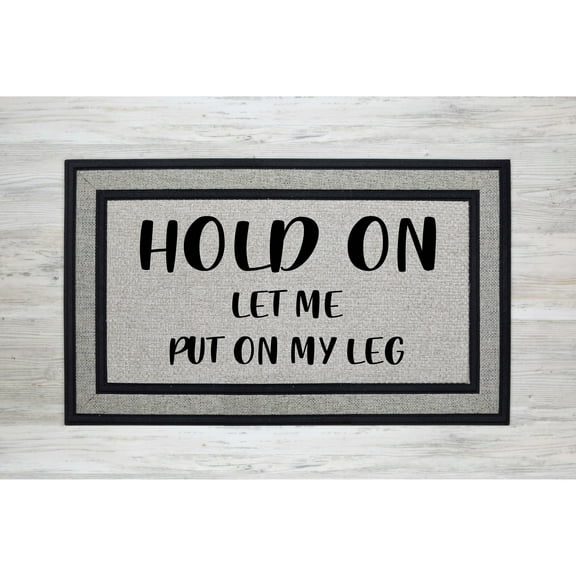 Grey Doormat Premium Rubber Mat Hold On Let Me Put On My Leg | Funny D (18" x 30") #1707