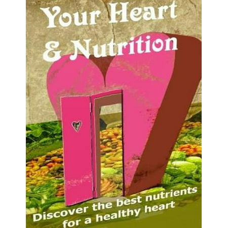 Your Heart & Nutrition - Discover the Best Nutrients for a Healthy Heart -