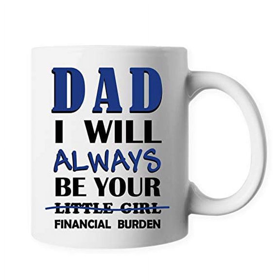 DAD I'll Always be Your Little Girl/Financial Burden Ceramic Coffee Mug Tea Cup ELP123