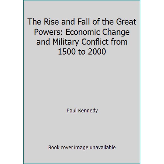 Pre-Owned The Rise and Fall of the Great Powers: Economic Change and Military Conflict from 1500 to 2000 (Hardcover) 0394546741 9780394546742
