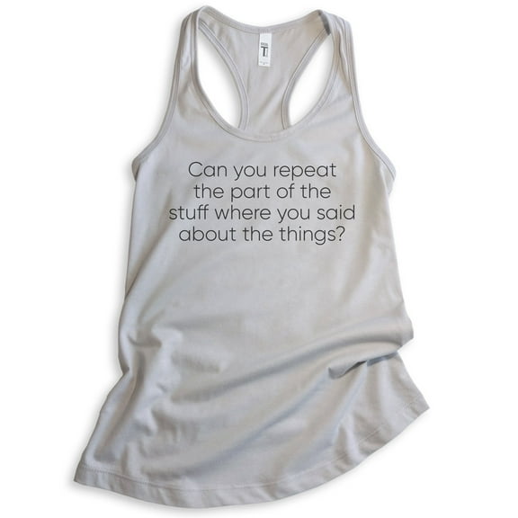 Can You Repeat The Part Of The Stuff Tank Top, Ladies Racerback Tank Top, Funny Tank, Silly Goofy Tank, Silver Gray, Medium