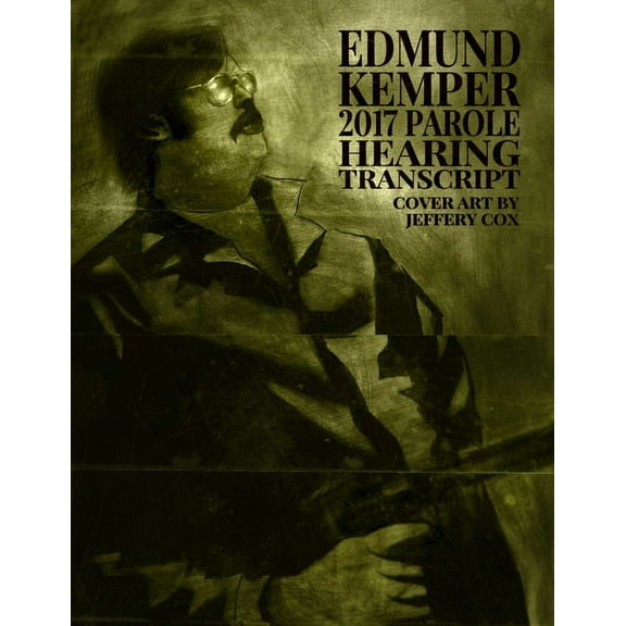Edmund Kemper 2017 Parole Hearing Transcript (Paperback)