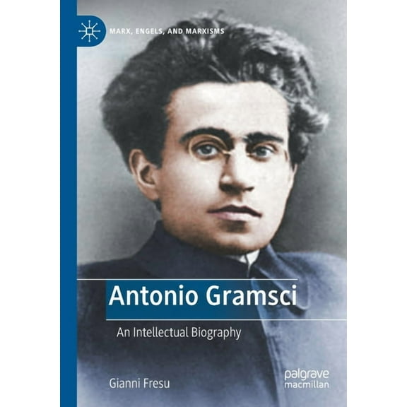 Marx, Engels, and Marxisms Antonio Gramsci: An Intellectual Biography, (Paperback)