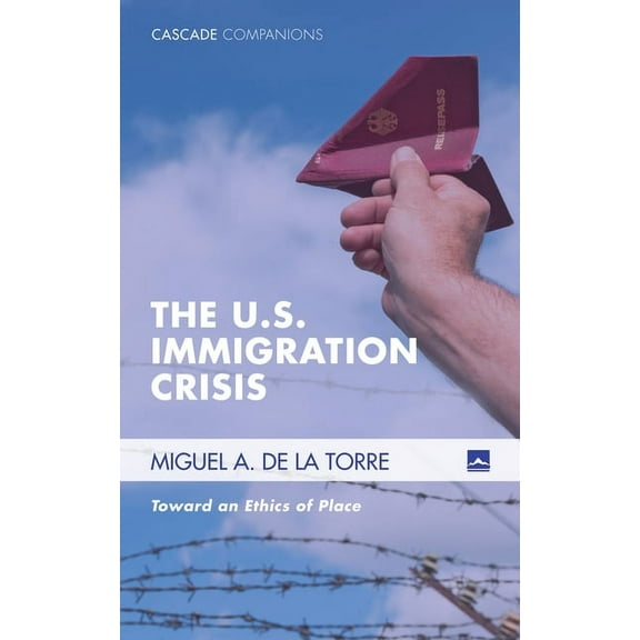 Cascade Companions: The U.S. Immigration Crisis (Paperback)