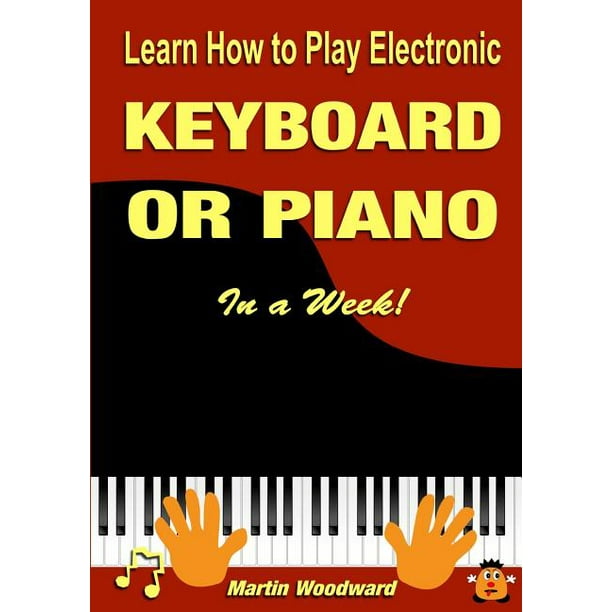 Learn How to Play Electronic Keyboard or Piano In a Week! (Paperback