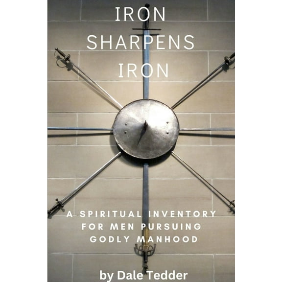 Iron Sharpens Iron: A Spiritual Inventory for Men Pursuing Godly Manhood, (Paperback)