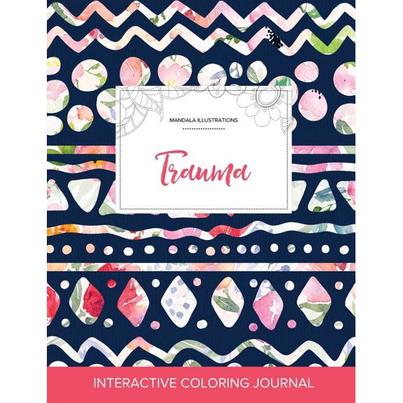Adult Coloring Journal: Trauma (Mandala Illustrations, Tribal Floral) (Paperback)