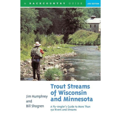 Trout Streams Trout Streams of Wisconsin and Minnesota: An Angler's Guide to More Than 120 Trout Rivers and Streams, Book 0, (Paperback)