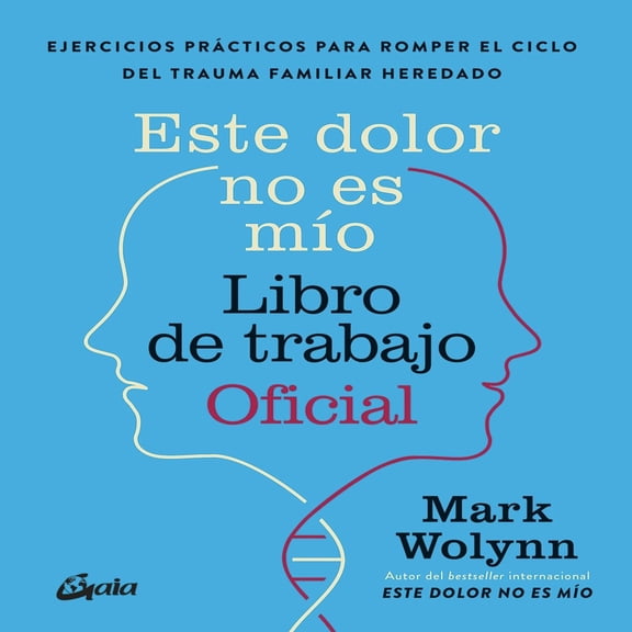 Este dolor no es mío. Libro de trabajo oficial. Ejercicios prácticos para romper el ciclo del trauma