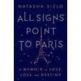 thumbnail image 1 of Pre-Owned All Signs Point to Paris: A Memoir of Love, Loss, and Destiny (Paperback) 0063269635 9780063269637, 1 of 1