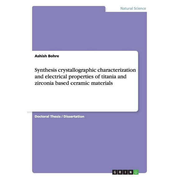 Synthesis crystallographic characterization and electrical properties of titania and zirconia based ceramic materials (Paperback)