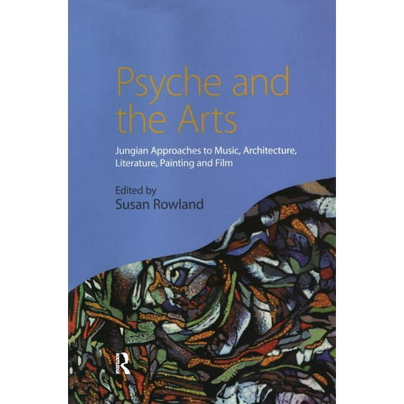 Psyche and the Arts: Jungian Approaches to Music, Architecture, Literature, Film and Painting, (Paperback)