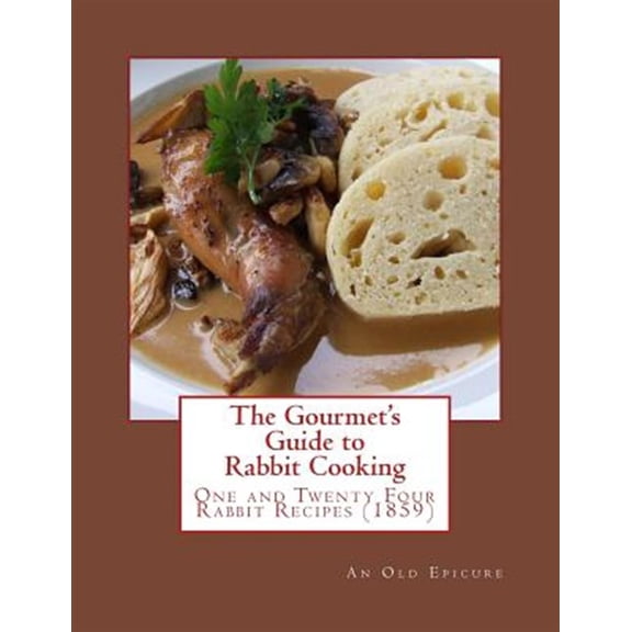 Pre-Owned Gourmet's Guide to Rabbit Cooking : One and Twenty Four Rabbit Recipes