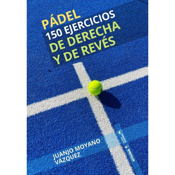 Pádel. 150 ejercicios de derecha y revés (Paperback)