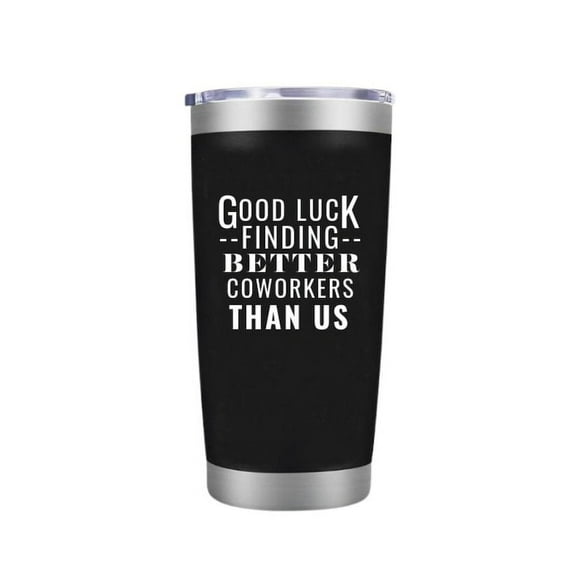 Laser Engraved Insulated Coffee Tumbler Cup with Sliding Lid - Good Luck Finding Better Coworkers Than Us - 20 oz - Gift for Coworkers Leaving
