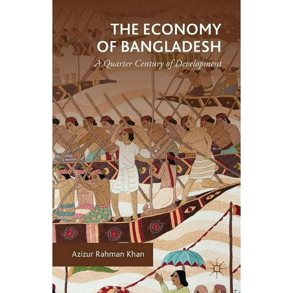 The Economy of Bangladesh: A Quarter Century of Development, (Hardcover)