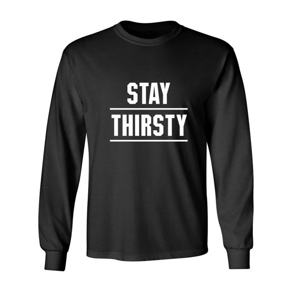 STAY THIRSTY Adult Long Sleeve T-shirt