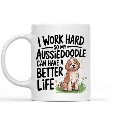 Gift Design Aussiedoodle - Aussiedoodle Gifts - Aussiedoodle Mom -aussiedoodle - I Work Hard So My Aussiedoodle Can Have a 11 Oz White Ceramic Coffee Mug 927136