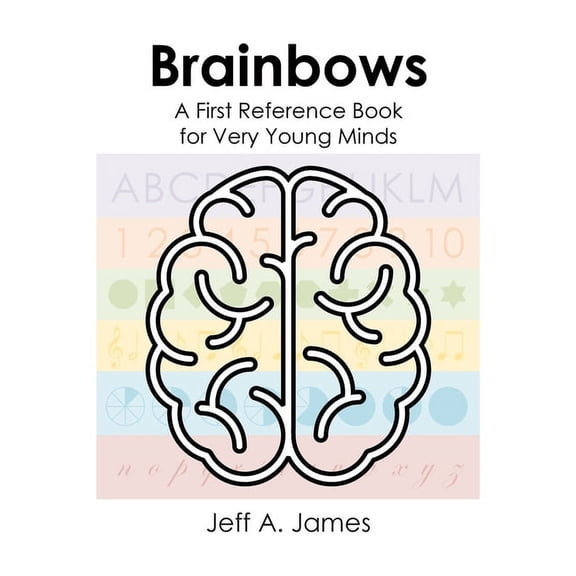 Brainbows: A First Reference Book for Very Young Minds, (Hardcover)