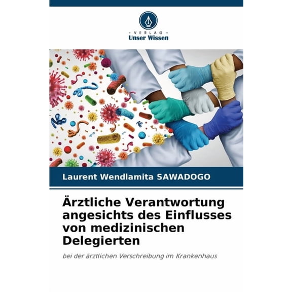 Ãrztliche Verantwortung angesichts des Einflusses von medizinischen Delegierten, (Paperback)