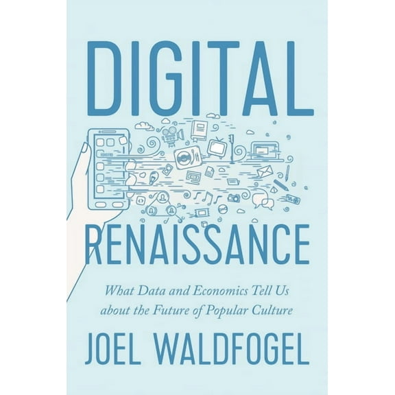 Digital Renaissance: What Data and Economics Tell Us about the Future of Popular Culture, (Paperback)
