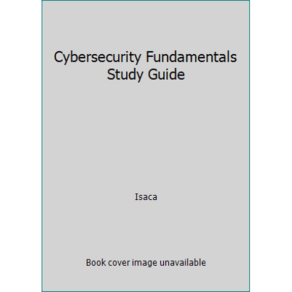 Pre-Owned CSX Cybersecurity Fundamentals Study Guide (Unknown) 1604205938 9781604205930