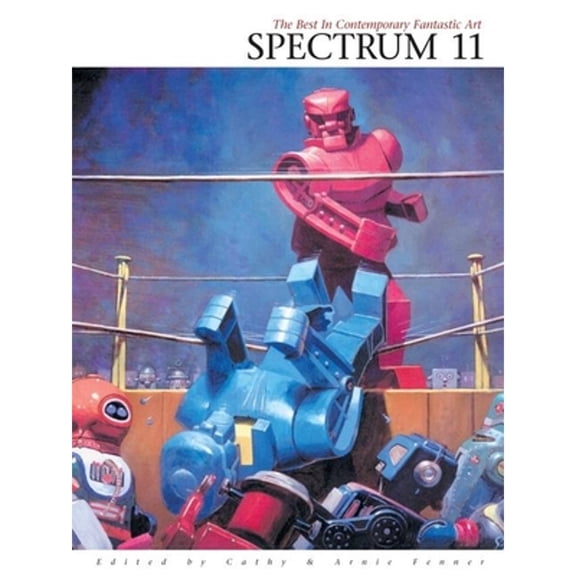 Pre-Owned Spectrum 11: The Eleventh Annual Collection of the Best in Contemporary Fantastic Art (Paperback 9781887424820) by Cathy Fenner, Arnie Fenner