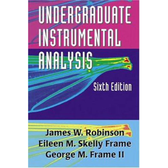 Pre-Owned Undergraduate Instrumental Analysis, Sixth Edition (Hardcover) 0824753593 9780824753597