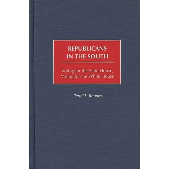 Republicans in the South: Voting for the State House, Voting for the White House, (Hardcover)