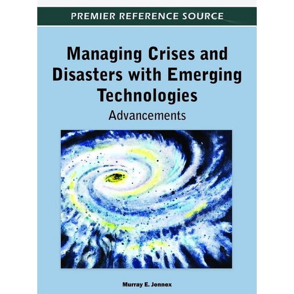 Managing Crises and Disasters with Emerging Technologies: Advancements (Hardcover)