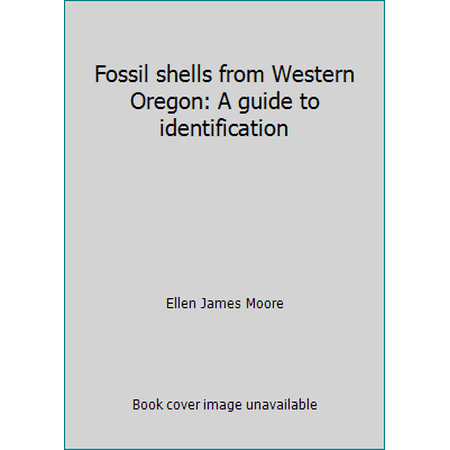 Fossil shells from Western Oregon: A guide to identification (Paperback) 0964006618 9780964006614