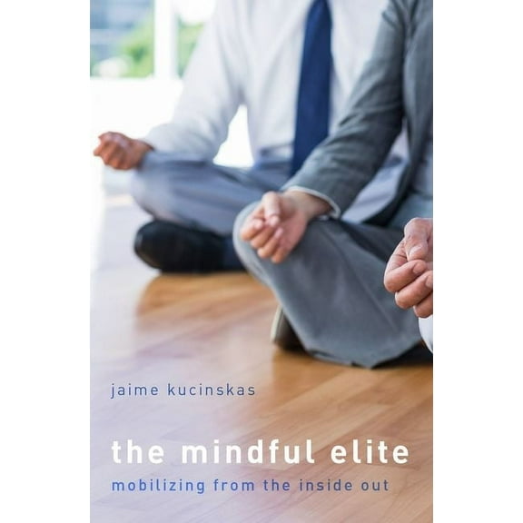 Mindful Elite: Mobilizing from the Inside Out, (Hardcover)