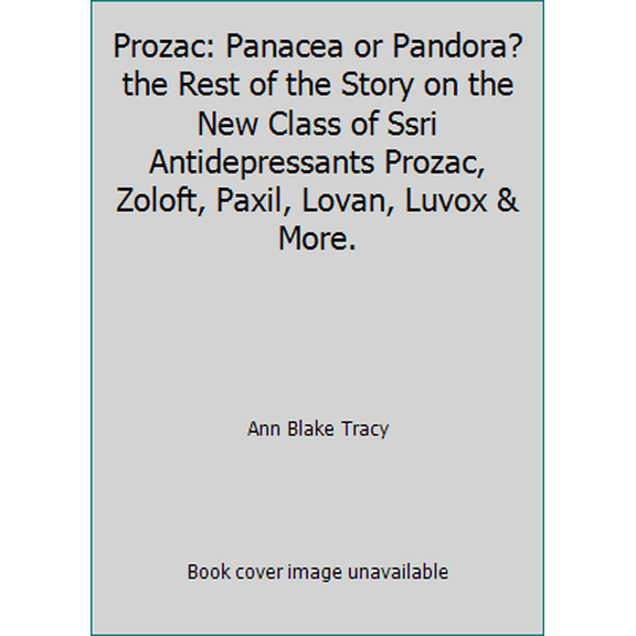 Pre-Owned Prozac: Panacea or Pandora? the Rest of the Story on the New Class of Ssri Antidepressants Prozac, Zoloft, Paxil, Lovan, Luvox & More. (Paperback) 0916095592 9780916095598