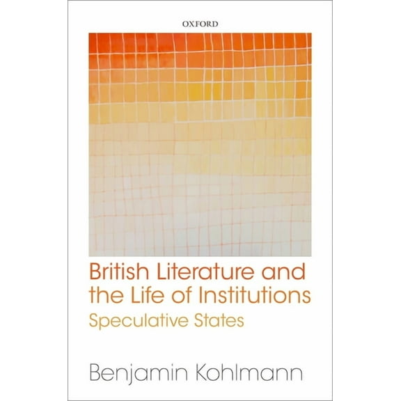 British Literature and the Life of Institutions: Speculative States, (Hardcover)