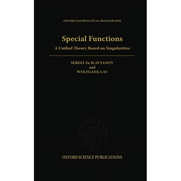 Oxford Mathematical Monographs Special Functions: A Unified Theory Based on Singularities, (Hardcover)