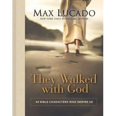 Max Lucado: They Walked with God: 40 Bible Characters Who Inspire Us (Hardcover)