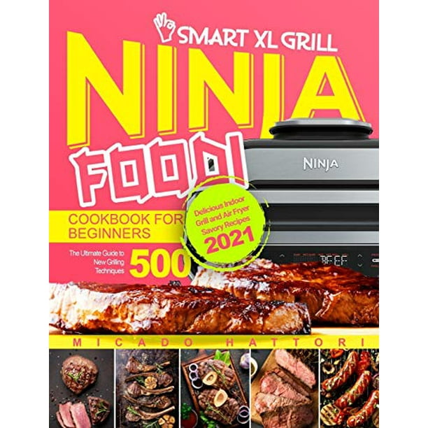 Ninja Foodi Smart XL Grill Cookbook for Beginners The Ultimate Guide
