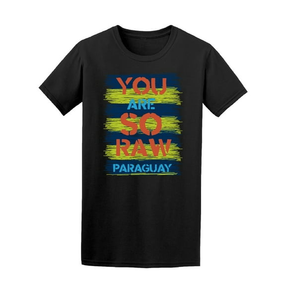 Paraguay You Are So Raw T-Shirt Men -Image by Shutterstock, Male Medium