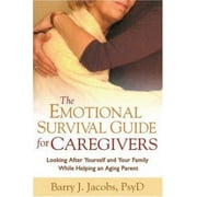 The Emotional Survival Guide for Caregivers: Looking After Yourself and Your Family While Helping an Aging Parent [Hardcover - Used]