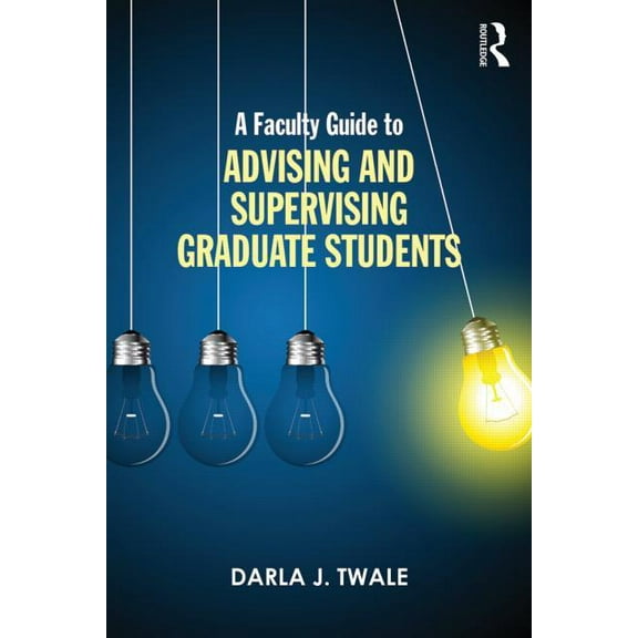 A Faculty Guide to Advising and Supervising Graduate Students, (Paperback)