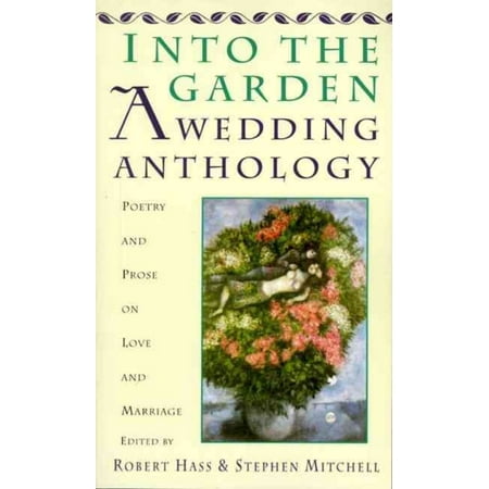 Into the Garden: A Wedding Anthology : Poetry and Prose on Love and Marriage