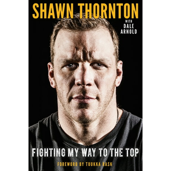 Pre-Owned Shawn Thornton: Fighting My Way to the Top (Hardcover) 1629378674 9781629378671