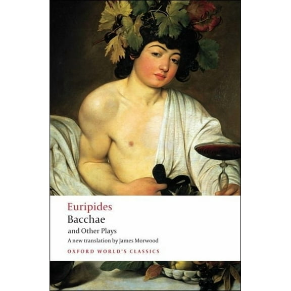 Oxford World's Classics Bacchae and Other Plays: Iphigenia Among the Taurians; Bacchae; Iphigenia at Aulis; Rhesus, (Paperback)