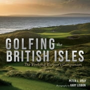 Golfing the British Isles : The Weekend Warrior's Companion (Hardcover)