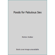 Foods for Fabulous Sex [Paperback - Used]
