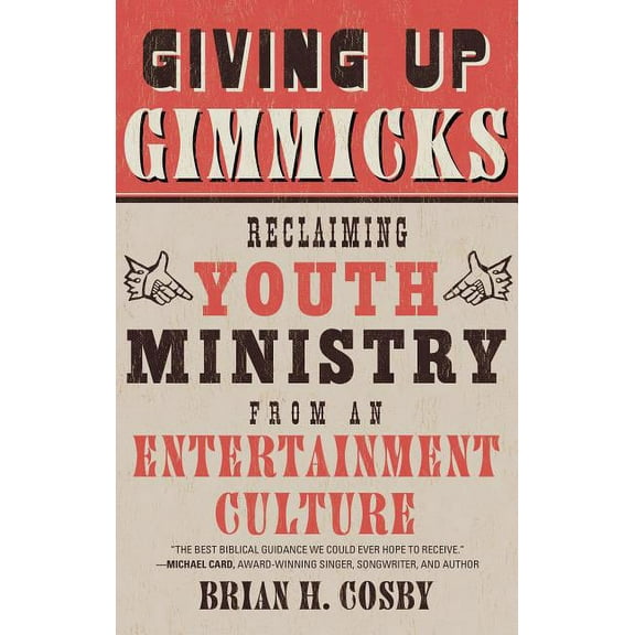 Giving Up Gimmicks: Reclaiming Youth Ministry from an Entertainment Culture, (Paperback)