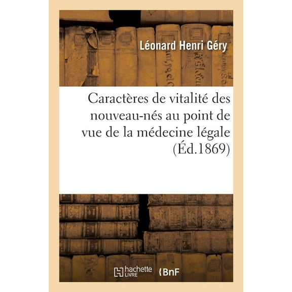 Caractères Qui Établissent La Vitalité Chez Les Nouveau-Nés Au Point de Vue de la Médecine Légal : Mémoire, Société de Médecine de Bordeaux, Pour Le Concours de 1868 (Paperback)