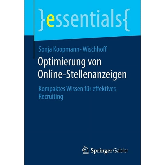 Essentials Optimierung Von Online-Stellenanzeigen: Kompaktes Wissen Für Effektives Recruiting, (Paperback)