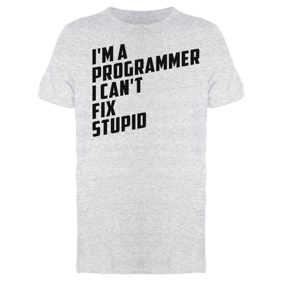 Programmer Cant Fix Stupid Tee Men's -Image by Shutterstock