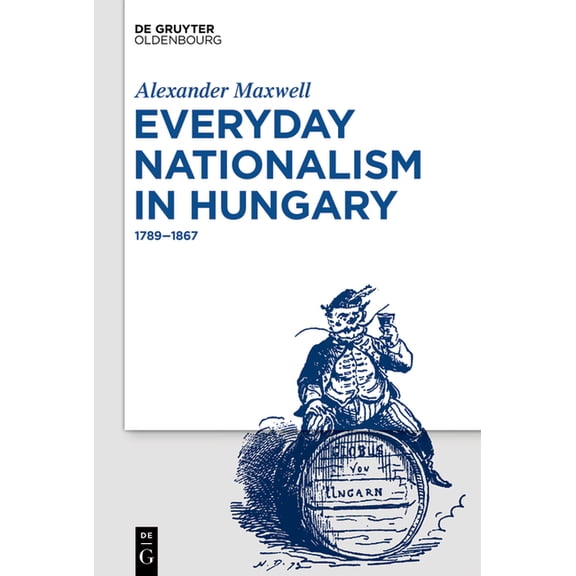 Everyday Nationalism in Hungary: 1789 - 1867, (Hardcover)